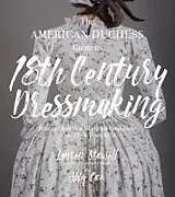 Kartonierter Einband The American Duchess Guide to 18th Century Dressmaking von Lauren Stowell, Abby Cox