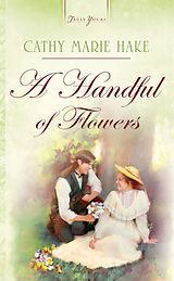 E-Book (epub) Handful Of Flowers von Cathy Marie Hake