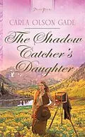 E-Book (epub) Shadow Catcher's Daughter von Carla Olson Gade