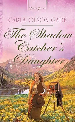 E-Book (epub) Shadow Catcher's Daughter von Carla Olson Gade