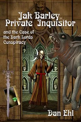 E-Book (epub) Jak Barley, Private Inquisitor and the Case of the Dark Lords Conspiracy von Dan Ehl