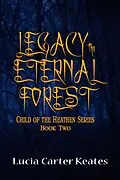 E-Book (epub) Legacy-The Eternal Forest von Lucia Carter Keates