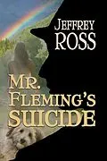 E-Book (epub) Mr. Fleming's Suicide von Jeffrey Ross