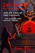E-Book (epub) Jak Barley, Private Inquisitor and the Case of Idol Curiosity and assorted other perilous travails von Dan Ehl