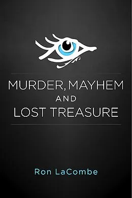 E-Book (epub) Murder, Mayhem and Lost Treasure von Ron LaCombe