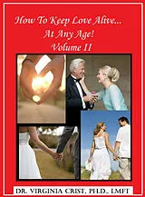 ePUB How To Keep Love Alive . . . At Any Age! Vol. II von Ph. D. Dr. Virginia Crist, LMFT