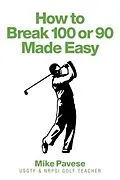 E-Book (epub) How to "e;Break 100 or 90 Made Easy"e; von Mike Pavese