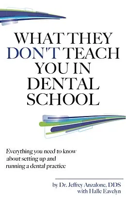 E-Book (epub) What They Don't Teach You In Dental School von Dr. Jeff Anzalone