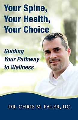 E-Book (epub) Your Spine, Your Health, Your Choice von D. C. Chris M. Faler