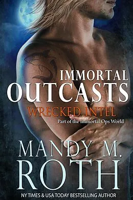E-Book (epub) Wrecked Intel (Immortal Outcasts, #4) von Mandy M. Roth