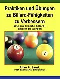 E-Book (epub) Praktiken und Übungen zu Billard-Fähigkeiten zu Verbessern - Wie ein Experte Billard-Spieler zu werden von Allan P. Sand