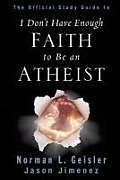 Kartonierter Einband The Official Study Guide to I Don't Have Enough Faith to Be an Atheist von Norman L. Geisler, Jason Jimenez
