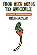 E-Book (epub) From Beer Bongs To Broccoli von Alexandra Catalano