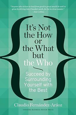 Fester Einband It's Not the How or the What But the Who: Succeed by Surrounding Yourself with the Best von Claudio Fernández-Aráoz