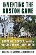 Couverture cartonnée Inventing the Boston Game de Kevin Tallec Marston, Mike Cronin