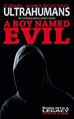 E-Book (epub) A Boy Named Evil (Ultrahumans, #1) von Ezekiel James Boston