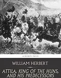 E-Book (epub) Attila, King of the Huns, and His Predecessors von William Herbert