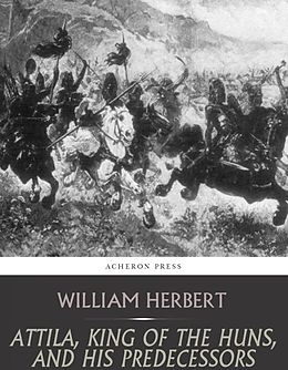 eBook (epub) Attila, King of the Huns, and His Predecessors de William Herbert