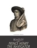 E-Book (epub) Prince Henry the Navigator von C. Raymond Beazley