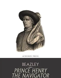 E-Book (epub) Prince Henry the Navigator von C. Raymond Beazley