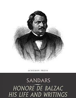 eBook (epub) Honore de Balzac, His Life and Writings de Mary Sandars