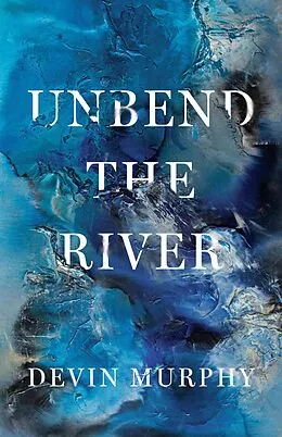 E-Book (epub) Unbend the River von Devin Murphy