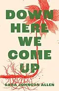 E-Book (epub) Down Here We Come Up von Sara Johnson Allen