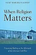 Couverture cartonnée When Religion Matters de Annie Hardison-Moody