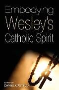 Couverture cartonnée Embodying Wesley's Catholic Spirit de 