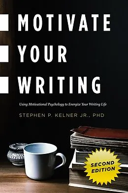E-Book (epub) Motivate Your Writing von Jr. Stephen P. Kelner