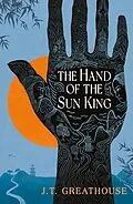 E-Book (epub) The Hand of the Sun King von J. T. Greathouse