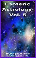 E-Book (epub) Esoteric Astrology - Vol. 5 von Douglas M. Baker