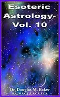 E-Book (epub) Esoteric Astrology - Vol. 10 von Douglas M. Baker