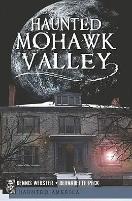 E-Book (epub) Haunted Mohawk Valley von Dennis Webster, Bernadette Peck