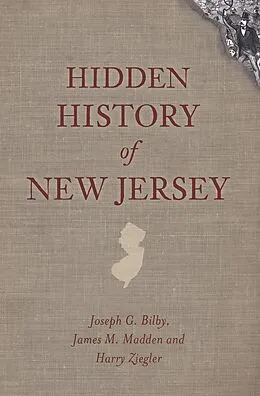 E-Book (epub) Hidden History of New Jersey von Joseph G. Bilby, James M. Madden, Harry Ziegler