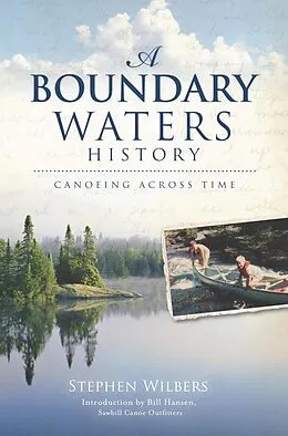 E-Book (epub) Boundary Waters History: Canoeing Across Time von Stephen Wilbers