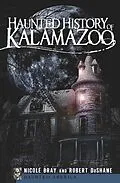 E-Book (epub) Haunted History of Kalamazoo von Nicole Bray, Robert Dushane