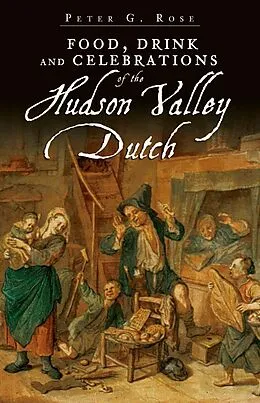 E-Book (epub) Food, Drink and Celebrations of the Hudson Valley Dutch von Peter G. Rose
