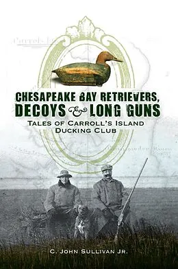 E-Book (epub) Chesapeake Bay Retrievers, Decoys & Long Guns von C. John Sullivan Jr.