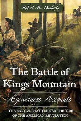 E-Book (epub) Battle of Kings Mountain: Eyewitness Accounts von Robert M. Dunkerly