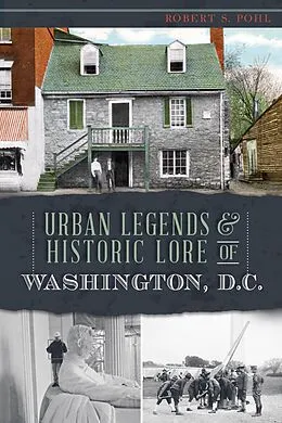 E-Book (epub) Urban Legends & Historic Lore of Washington, D.C. von Robert S. Pohl
