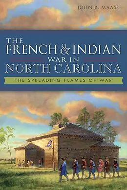 E-Book (epub) French & Indian War in North Carolina: The Spreading Flames of War von John R. Maass