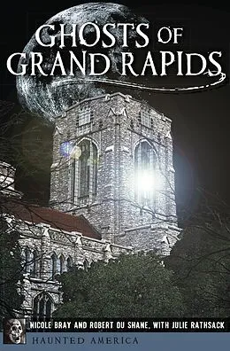 E-Book (epub) Ghosts of Grand Rapids von Nicole Bray, Robert Du Shane, Julie Rathsack