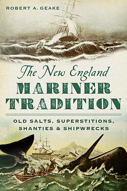 eBook (epub) New England Mariner Tradition: Old Salts, Superstitions, Shanties and Shipwrecks de Robert A. Geake