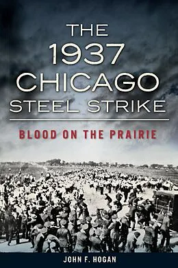 ePUB 1937 Chicago Steel Strike: Blood on the Prairie von John F. Hogan