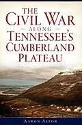 E-Book (epub) Civil War along Tennessee's Cumberland Plateau von Aaron Astor