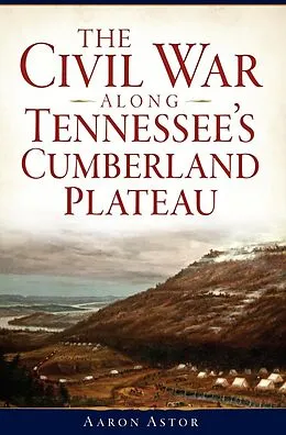 E-Book (epub) Civil War along Tennessee's Cumberland Plateau von Aaron Astor