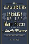 E-Book (epub) Scandalous Lives of Carolina Belles Marie Boozer and Amelia Feaster: Flirting with the Enemy von Tom Elmore