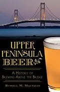 E-Book (epub) Upper Peninsula Beer von Russell M. Magnaghi