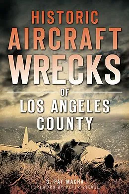 E-Book (epub) Historic Aircraft Wrecks of Los Angeles County von G. Pat Macha